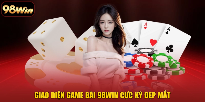 Giao diện game bài 98WIN cực kỳ đẹp mắt